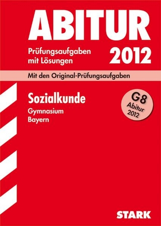 Abitur-Prüfungsaufgaben Gymnasium Bayern. Mit Lösungen / Sozialkunde G8 2012