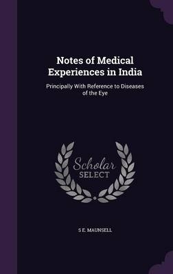 Notes of Medical Experiences in India - S E Maunsell