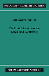 Die Principien der Gottes-, Sitten- und Rechtslehre - Johann Gottlieb Fichte