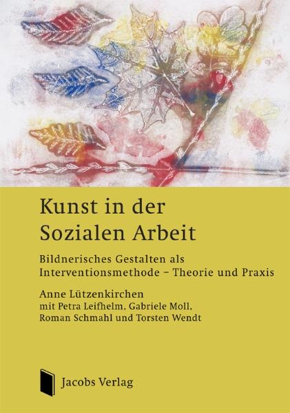 Kunst in der Sozialen Arbeit - Anne L&uuml;tzenkirchen, Petra Leifhelm, Gabriele Moll, Roman Schmahl, Torsten Wendt