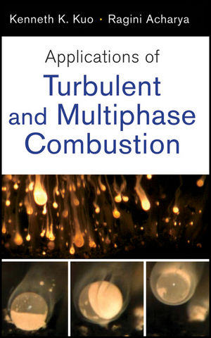 Applications of Turbulent and Multiphase Combustion - Kenneth K. Kuo, Ragini Acharya