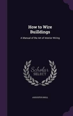 How to Wire Builldings - Augustus Noll