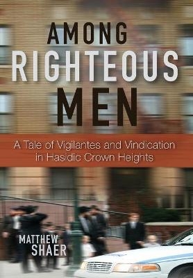 Among Righteous Men - Matthew Shaer