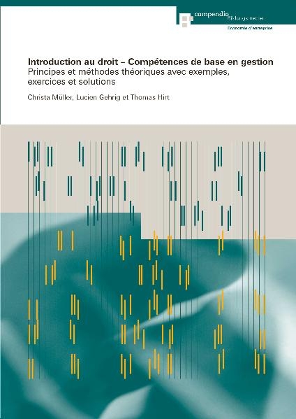 Introduction au droit - Comp&eacute;tences de base en gestion - Lucien Gehrig, Thomas Hirt, Christa M&uuml;ller