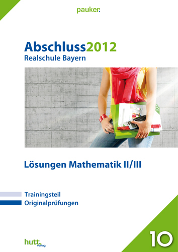 Pauker. Die Lernhilfen / Realschule Bayern Abschluss 2012 - L&ouml;sungen - 