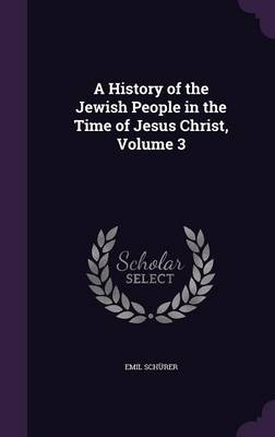 A History of the Jewish People in the Time of Jesus Christ, Volume 3
