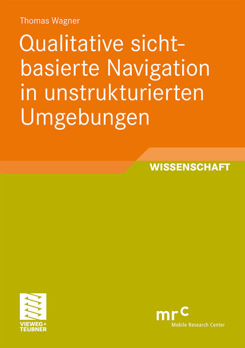 Qualitative sichtbasierte Navigation in unstrukturierten Umgebungen - Thomas Wagner