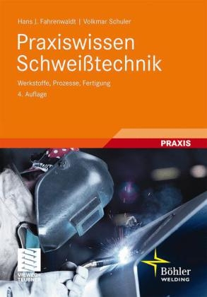 Praxiswissen Schwei&szlig;technik - Hans J. Fahrenwaldt, Volkmar Schuler