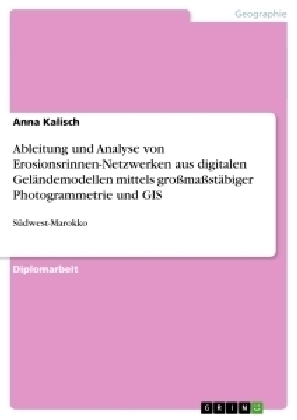 Ableitung und Analyse von Erosionsrinnen-Netzwerken aus digitalen Geländemodellen mittels großmaßstäbiger Photogrammetrie und GIS
