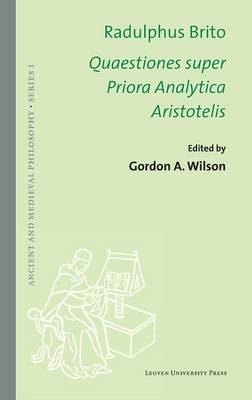Quaestiones super Priora Analytica Aristotelis - Radulphus Brito