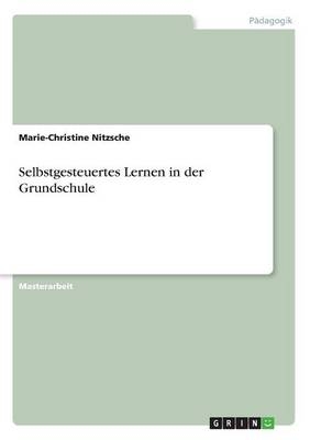 Selbstgesteuertes Lernen in der Grundschule - Marie-Christine Nitzsche