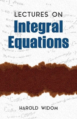 Lectures on Integral Equations - Harold Widom