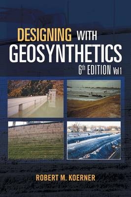 Designing with Geosynthetics - 6th Edition Vol. 1 - Robert M Koerner