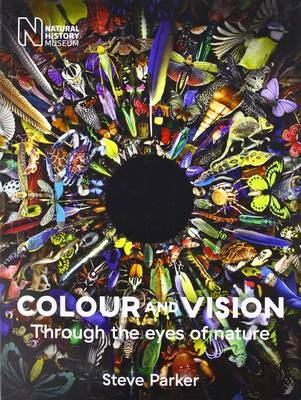 Colour and Vision: Through the Eyes of Nature - Steve Parker