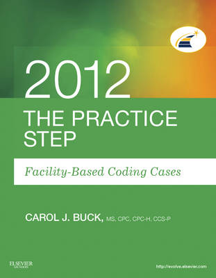 The Practice Step: Facility-Based Coding Cases, 2012 Edition