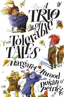A Trio of Tolerable Tales - Margaret Atwood, Duan Petrii
