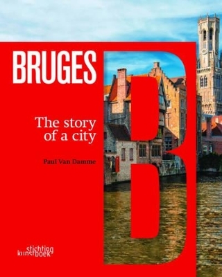 Bruges: The Story of a City - Paul Damme