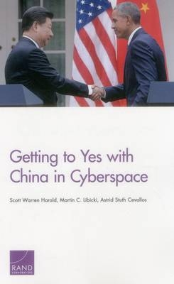 Getting to Yes with China in Cyberspace - Scott Warren Harold, Martin C. Libicki, Astrid Stuth Cevallos