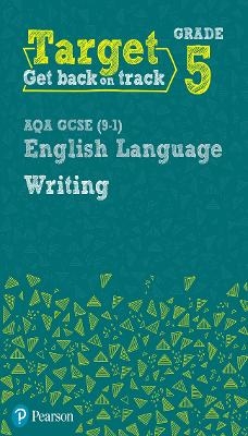 Target Grade 5 Writing AQA GCSE (9-1) English Language Workbook - David Grant