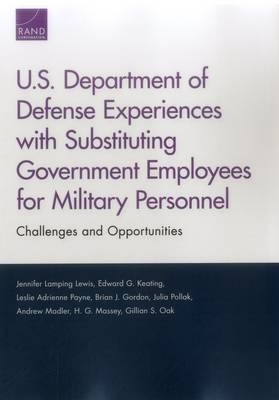 U.S. Department of Defense Experiences with Substituting Government Employees for Military Personnel - Jennifer Lamping Lewis, Edward G. Keating, Leslie Adrienne Payne, Brian J. Gordon, Julia Pollak