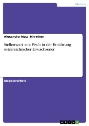 Stellenwert von Fisch in der Ern&auml;hrung &ouml;sterreichischer Erwachsener - Alexandra Mag. Schreiner