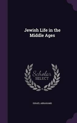 Jewish Life in the Middle Ages - Professor Israel Abrahams
