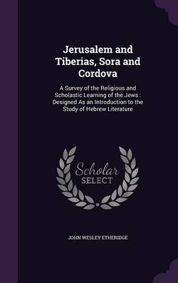 Jerusalem and Tiberias, Sora and Cordova - John Wesley Etheridge