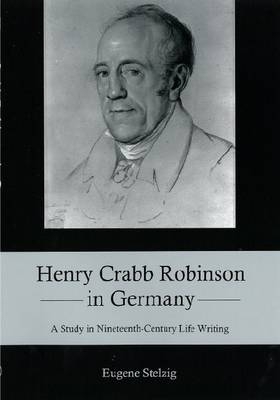Henry Crabb Robinson in Germany - Eugene L Stelzig