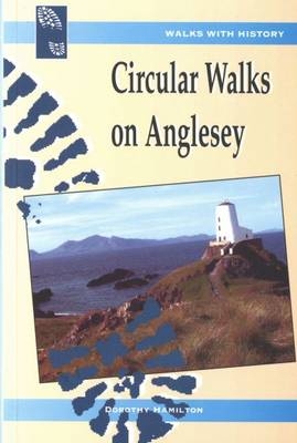 Walks with History: Circular Walks on Anglesey - Dorothy Hamilton