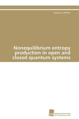 Nonequilibrium entropy production in open and closed quantum systems - Sebastian Deffner