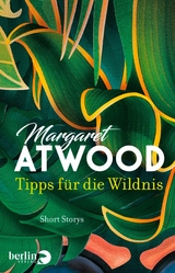 Tipps f&uuml;r die Wildnis - Margaret Atwood