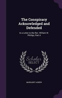 The Conspiracy Acknowledged and Defended - Margaret Agnew