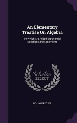 An Elementary Treatise On Algebra - Benjamin Peirce