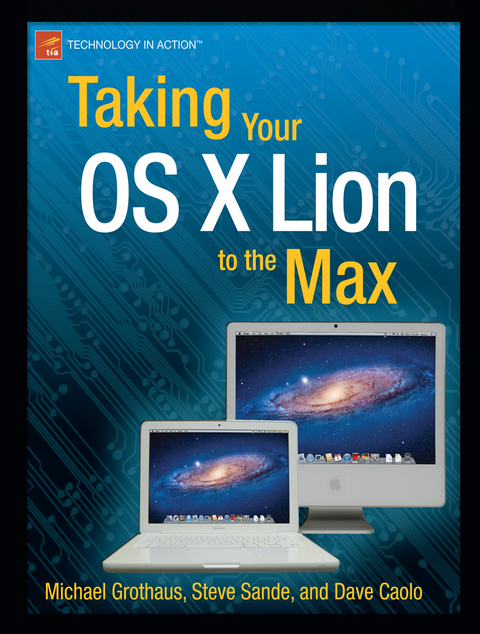 Taking Your OS X Lion to the Max - Steve Sande, Michael Grothaus, Dave Caolo