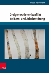 Dreigenerationenkonflikt bei Lern- und Arbeitsst&ouml;rung -  Ortrud Weidemann
