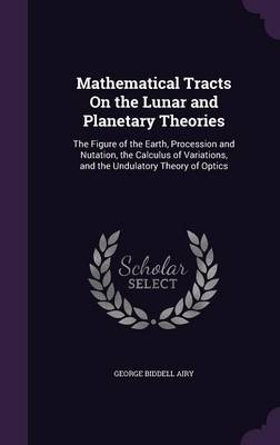 Mathematical Tracts On the Lunar and Planetary Theories - George Biddell Airy