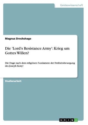 Die 'Lord's Resistance Army': Krieg um Gottes Willen?