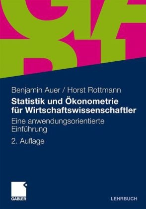 Statistik und Ökonometrie für Wirtschaftswissenschaftler - Benjamin R. Auer, Horst Rottmann