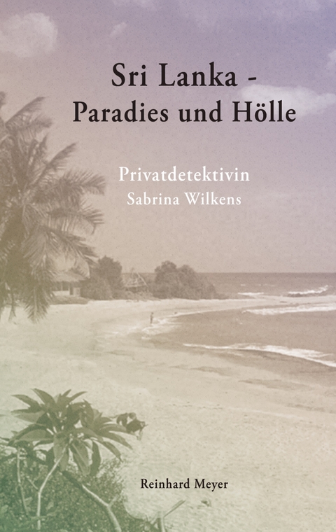 Sri Lanka - Paradies und H&ouml;lle - Reinhard Meyer