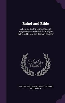 Babel and Bible - Friedrich Delitzsch, Thomas Joseph McCormack