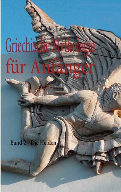 Griechische Mythologie f&uuml;r Anf&auml;nger - Nicolas Fay&eacute;