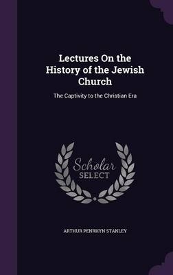 Lectures On the History of the Jewish Church - Arthur Penrhyn Stanley