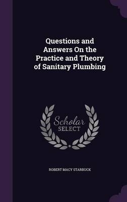 Questions and Answers On the Practice and Theory of Sanitary Plumbing - R M 1844-1927 Starbuck