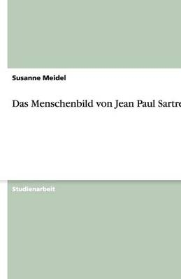 Das Menschenbild von Jean Paul Sartre - Susanne Meidel