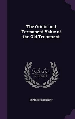 The Origin and Permanent Value of the Old Testament