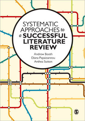 Systematic Approaches to a Successful Literature Review - Andrew Booth, Diana Papaioannou, Anthea Sutton