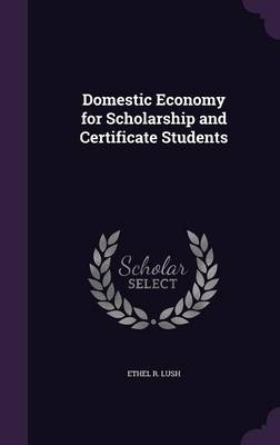 Domestic Economy for Scholarship and Certificate Students - Ethel R Lush