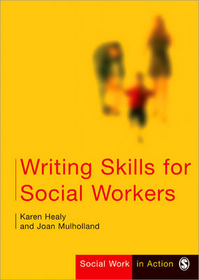 Writing Skills for Social Workers - Karen Healy, Joan Mulholland