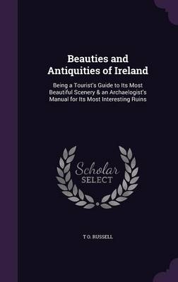 Beauties and Antiquities of Ireland - T O Russell