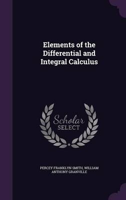 Elements of the Differential and Integral Calculus - William Anthony Granville, Percey F 1867-1956 Smith